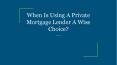 When Is Using A Private Mortgage Lender A Wise Choice? PowerPoint PPT Presentation