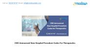 CMS Announced New Hospital Procedure Codes For Therapeutics
