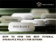 How to Find the Best Funeral Insurance Policy for Seniors PowerPoint PPT Presentation
