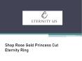 Shop Rose Gold Princess Cut Eternity Ring - www.eternityus.com PowerPoint PPT Presentation