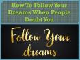 How To Follow Your Dreams When People Doubt You PowerPoint PPT Presentation