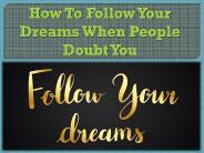 How To Follow Your Dreams When People Doubt You