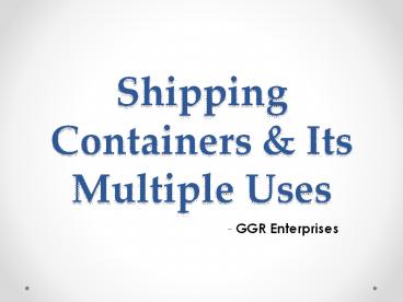 PPT – Shipping Containers & Its Multiple Uses PowerPoint presentation ...