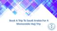Book A Trip To Saudi Arabia For A Memorable Hajj Trip PowerPoint PPT Presentation