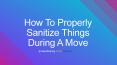 How To Properly Sanitize Things During A Move PowerPoint PPT Presentation