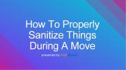 How To Properly Sanitize Things During A Move