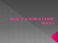 WHAT IS A MOBILE CRANE TRUCK? PowerPoint PPT Presentation