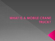 WHAT IS A MOBILE CRANE TRUCK?