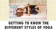 Getting To Know The Different Styles Of Yoga