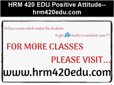 HRM 420 EDU Positive Attitude--hrm420edu.com
