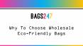 Why Choose Wholesale Eco Friendly Bags PowerPoint PPT Presentation