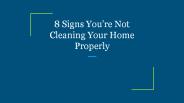 8 Signs You’re Not Cleaning Your Home Properly