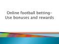 Online football betting-Use bonuses and rewards PowerPoint PPT Presentation