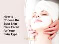 How to Choose the Best Skin Care Facial for Your Skin Type PowerPoint PPT Presentation