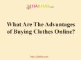 What Are The Advantages  of Buying Clothes Online?