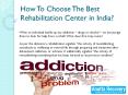 How To Choose The Best Rehabilitation Center in India? PowerPoint PPT Presentation