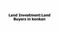 Land Investment:Land Buyers in konkan