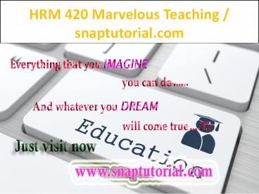 HRM 420 Marvelous Teaching / snaptutorial.com