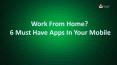 Work from Home? 6 Must Have Apps in Your Mobile PowerPoint PPT Presentation