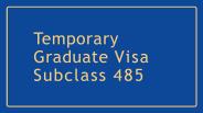 Subclass 485 | Temporary Graduate Visa Subclass 485