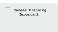 Why is Career Planning Important For The Future? PowerPoint PPT Presentation
