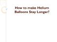 How to make Helium Balloons Last Longer