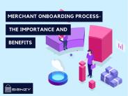 Merchant Onboarding Process- The Importance and Benefits