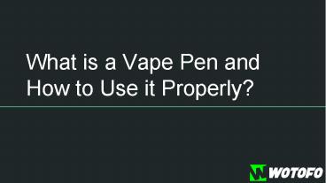 What Is A Vape Pen How To Use A Vape Pen Properly