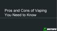 Pros And Cons Of Vaping You Need To Know PowerPoint PPT Presentation