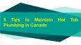 5 Tips to Maintain Hot Tub Plumbing in Canada