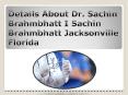 Intro of Dr. Sachin Brahmbhatt, Sachin Brahmbhatt Jacksonville Florida PowerPoint PPT Presentation