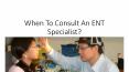 When To Consult An ENT Specialist? PowerPoint PPT Presentation