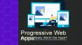 Progressive Web Apps – Are they Really Worth the Hype? PowerPoint PPT Presentation