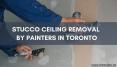 Stucco Ceiling Removal by Painters in Toronto PowerPoint PPT Presentation