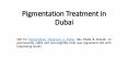 Pigmentation Treatment in Dubai (1) PowerPoint PPT Presentation