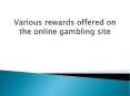 Various rewards offered on the online gambling site PowerPoint PPT Presentation