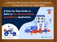 A Step-by-Step Guide to build an On-demand Pickup and Delivery Application PowerPoint PPT Presentation