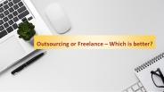 Outsourcing or Freelance – Which is better?