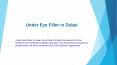 Under Eye Filler in Dubai PowerPoint PPT Presentation