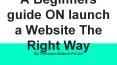 A Beginners guide ON launch a Website The Right Way PowerPoint PPT Presentation
