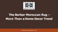 The Berber Moroccan Rug – More Than a Home Decor Trend PowerPoint PPT Presentation