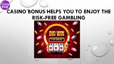 Casino Bonus Helps You to Enjoy the Risk-Free Gambling