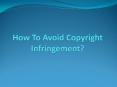 Top On Avoid Copyright Infringement PowerPoint PPT Presentation