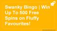 Swanky Bingo | Win Up To 500 Free Spins on Fluffy Favourites! PowerPoint PPT Presentation