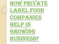 Private Label Food Companies¬– Improve your Sales in this Competitive Market PowerPoint PPT Presentation