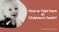 How to Take Care of Childrens Teeth PowerPoint PPT Presentation