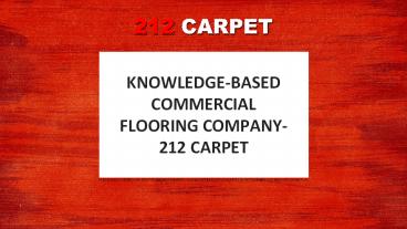 Knowledge-Based Commercial Flooring Company- 212 Carpet