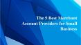 The 5 Best Merchant Account Providers for Small Business PowerPoint PPT Presentation