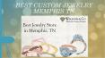 Best Custom Jewelry Memphis TN | Jewelry Repairs in Memphis TN PowerPoint PPT Presentation