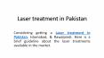 laser treatment in Pakistan PowerPoint PPT Presentation